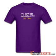 It's Not Me - Men's T-Shirt - StupidShirts.com Men's T-Shirt StupidShirts.com