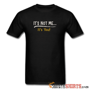 It's Not Me - Men's T-Shirt - StupidShirts.com Men's T-Shirt StupidShirts.com