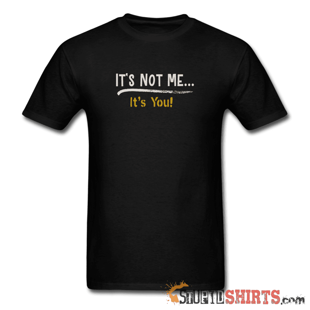It's Not Me - Men's T-Shirt - StupidShirts.com Men's T-Shirt StupidShirts.com