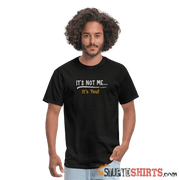 It's Not Me - Men's T-Shirt - StupidShirts.com Men's T-Shirt StupidShirts.com