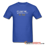 It's Not Me - Men's T-Shirt - StupidShirts.com Men's T-Shirt StupidShirts.com