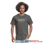 It's Not Me - Men's T-Shirt - StupidShirts.com Men's T-Shirt StupidShirts.com