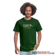 It's Not Me - Men's T-Shirt - StupidShirts.com Men's T-Shirt StupidShirts.com