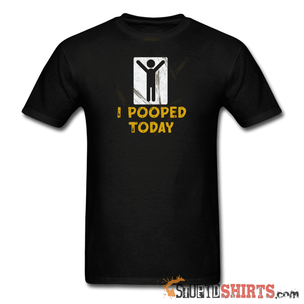 I Pooped Today - Men's T-Shirt - StupidShirts.com Men's T-Shirt StupidShirts.com