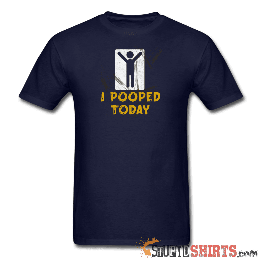 I Pooped Today - Men's T-Shirt - StupidShirts.com Men's T-Shirt StupidShirts.com