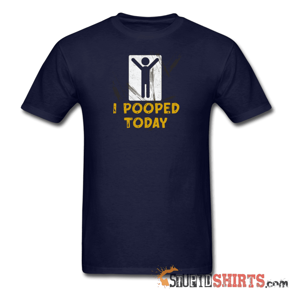 I Pooped Today - Men's T-Shirt - StupidShirts.com Men's T-Shirt StupidShirts.com