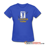 I Pooped Today - Women's T-Shirt - StupidShirts.com Women's T-Shirt StupidShirts.com