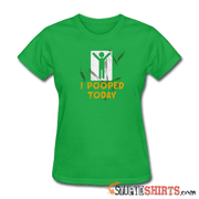 I Pooped Today - Women's T-Shirt - StupidShirts.com Women's T-Shirt StupidShirts.com