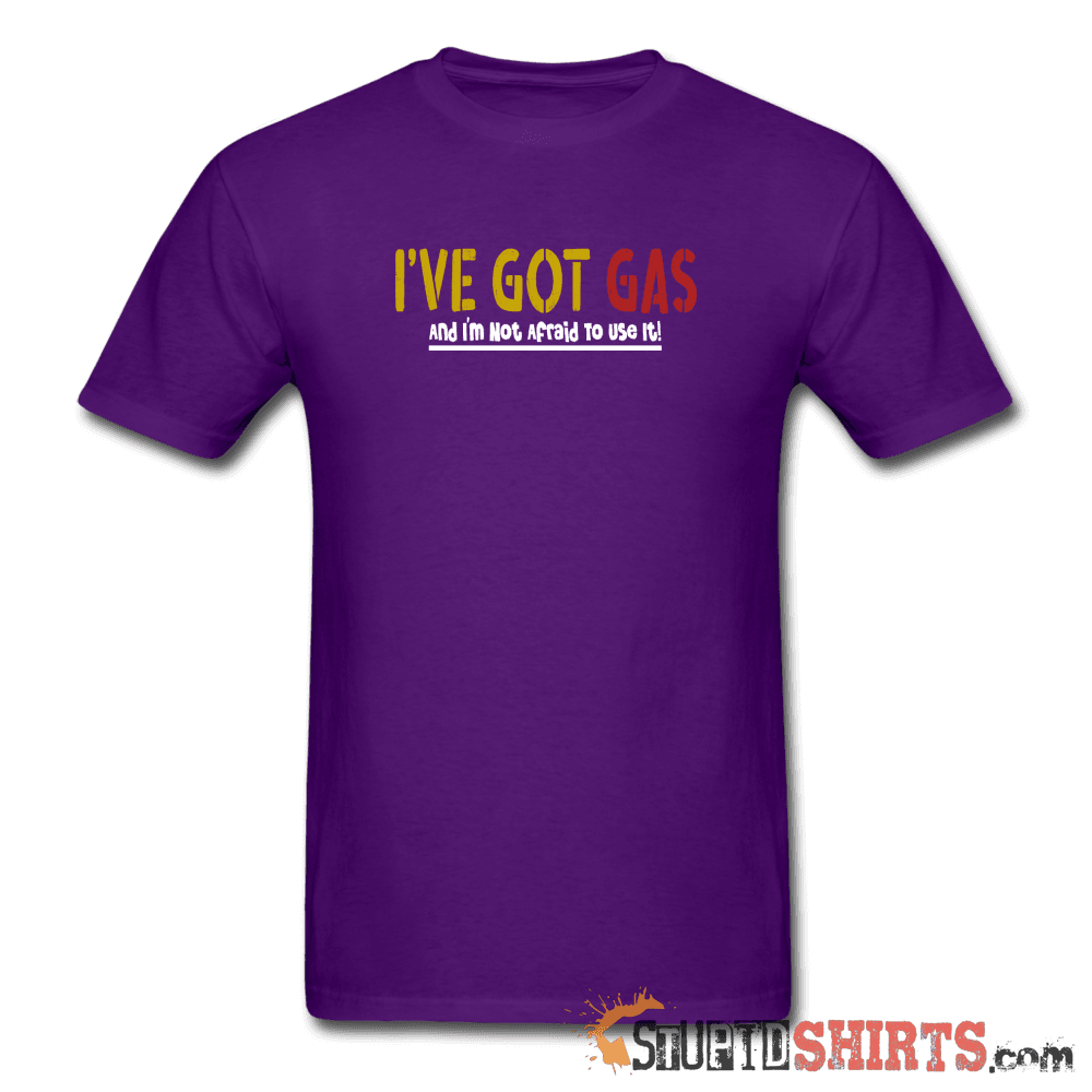 Got GAS! - Men's T-Shirt - StupidShirts.com Men's T-Shirt StupidShirts.com
