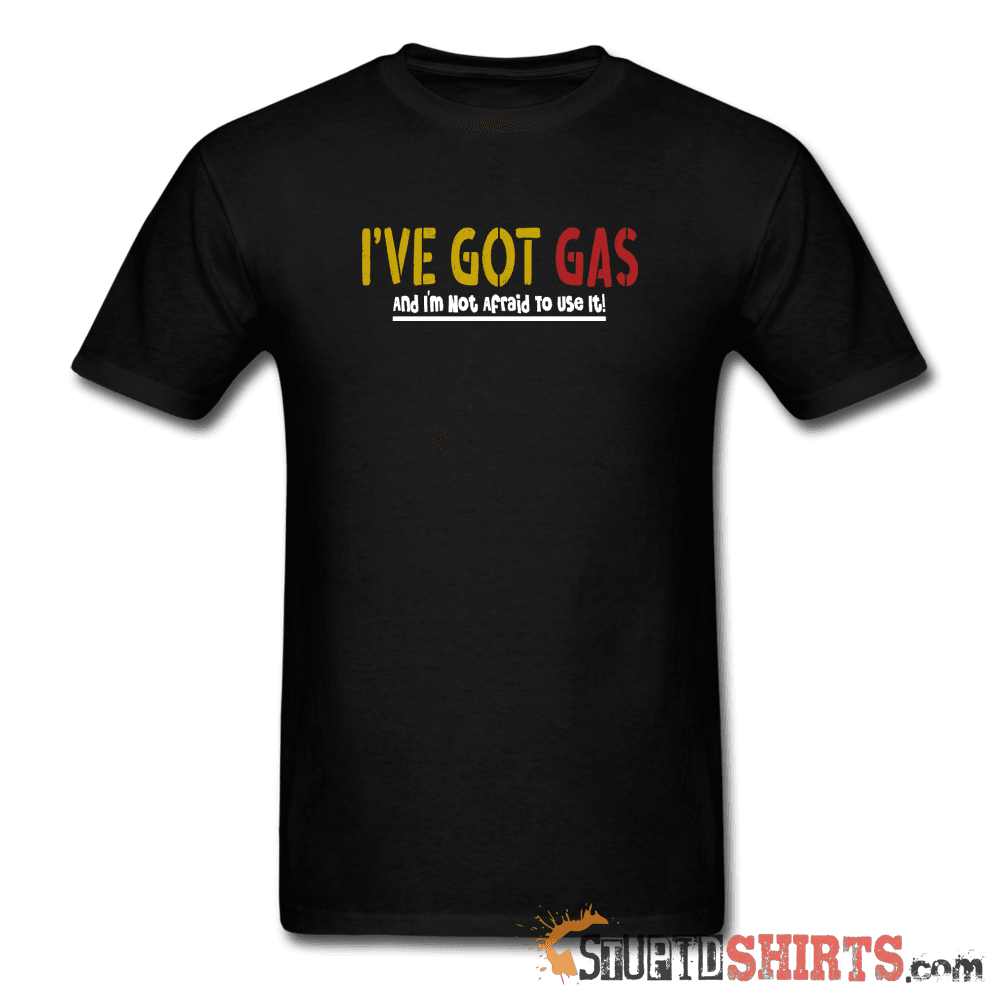 Got GAS! - Men's T-Shirt - StupidShirts.com Men's T-Shirt StupidShirts.com