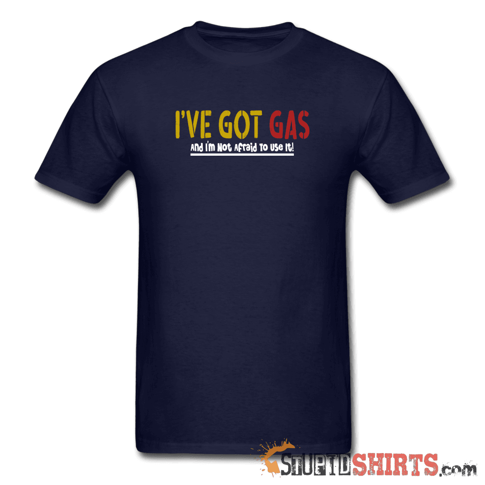 Got GAS! - Men's T-Shirt - StupidShirts.com Men's T-Shirt StupidShirts.com