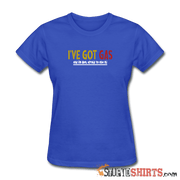 Got Gas! - Women's T-Shirt - StupidShirts.com Women's T-Shirt StupidShirts.com