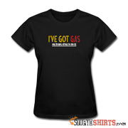 Got Gas! - Women's T-Shirt - StupidShirts.com Women's T-Shirt StupidShirts.com