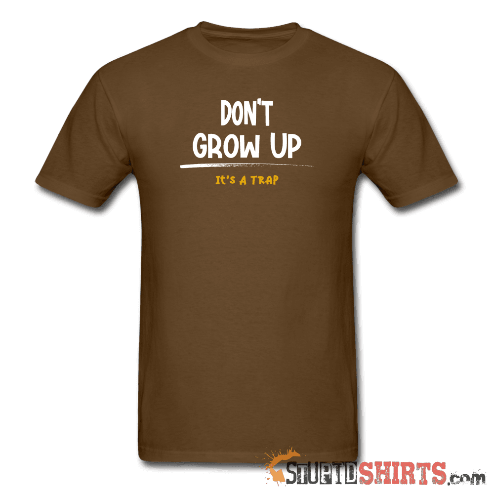Don't Grow Up - Men's T-Shirt - StupidShirts.com Men's T-Shirt StupidShirts.com