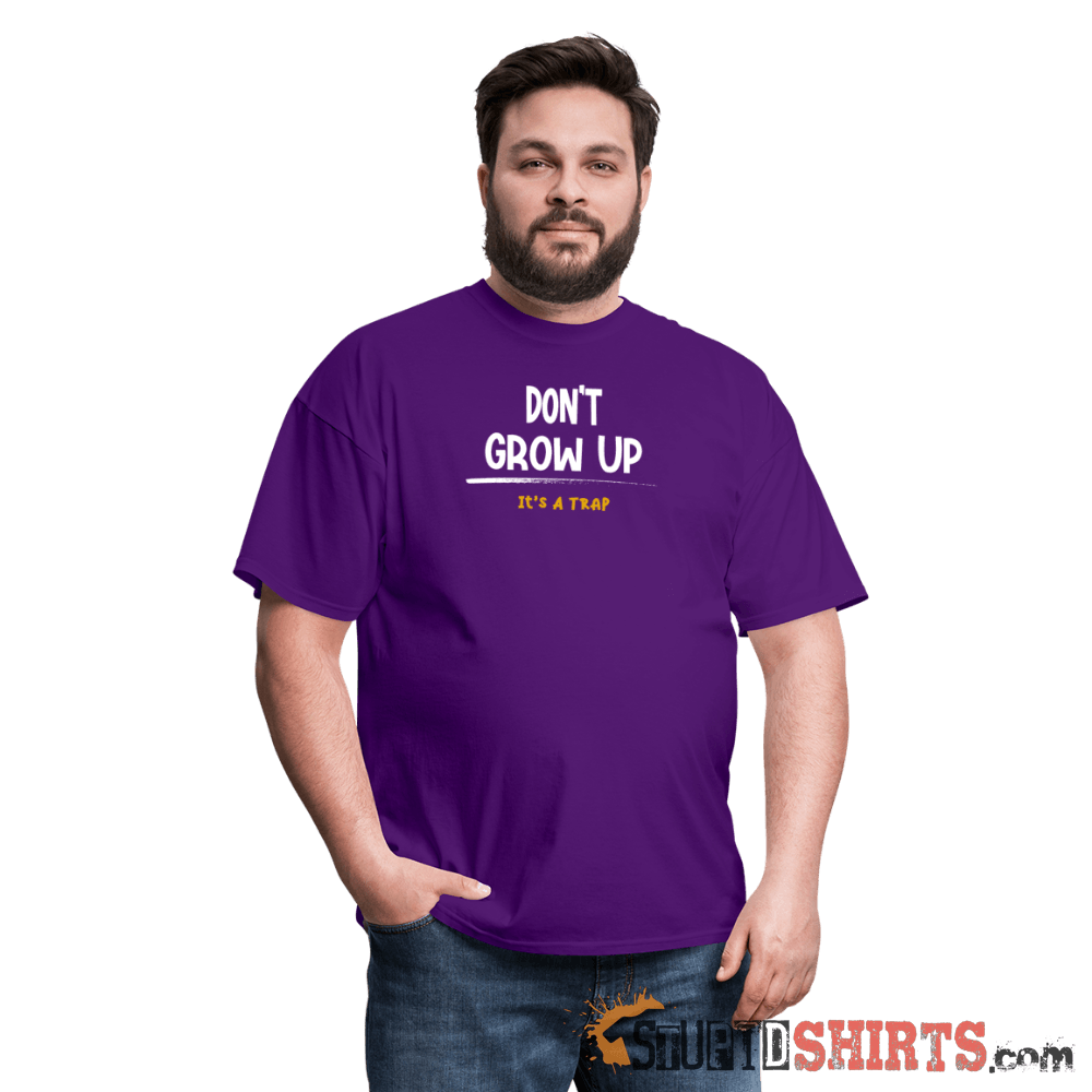 Don't Grow Up - Men's T-Shirt - StupidShirts.com Men's T-Shirt StupidShirts.com