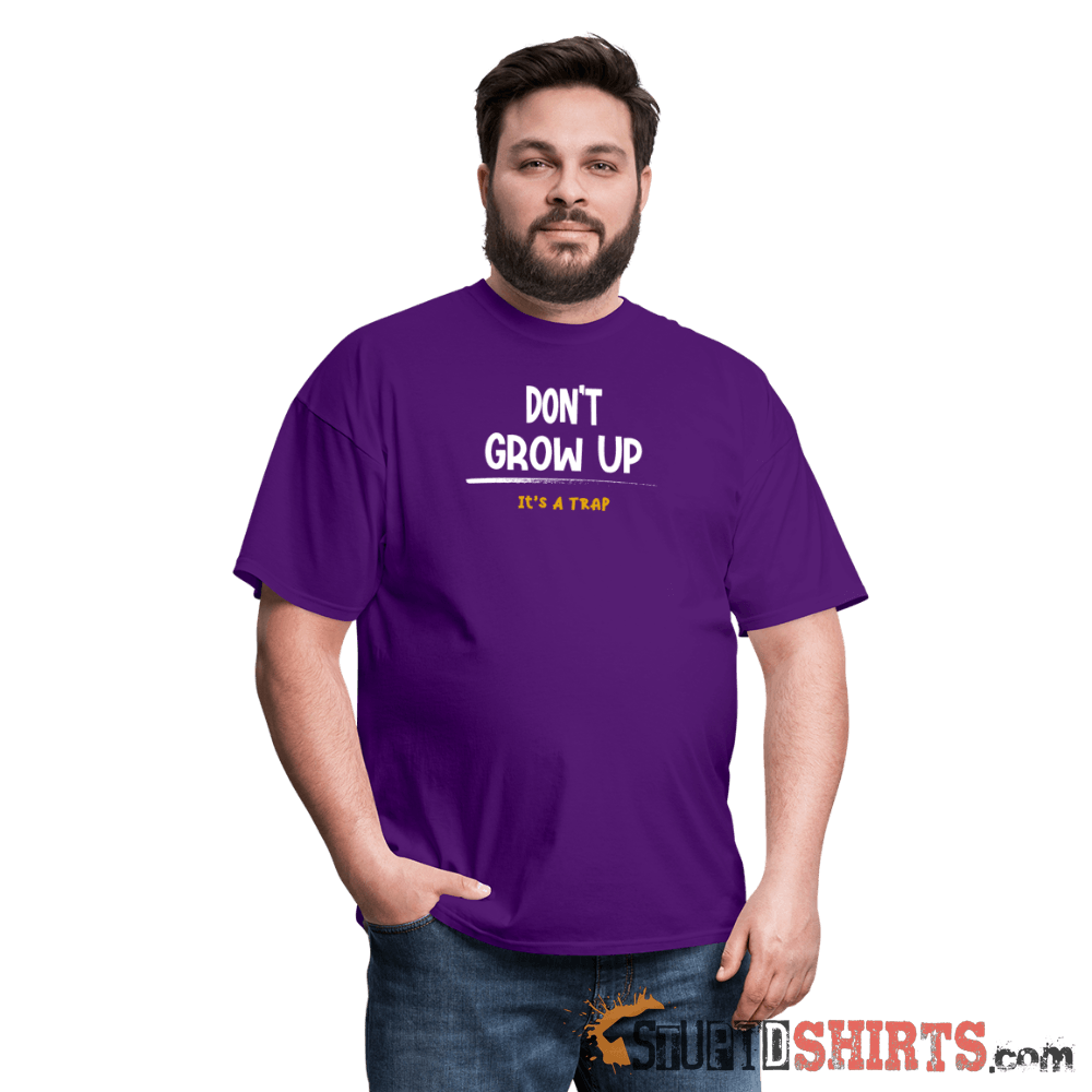 Don't Grow Up - Men's T-Shirt - StupidShirts.com Men's T-Shirt StupidShirts.com