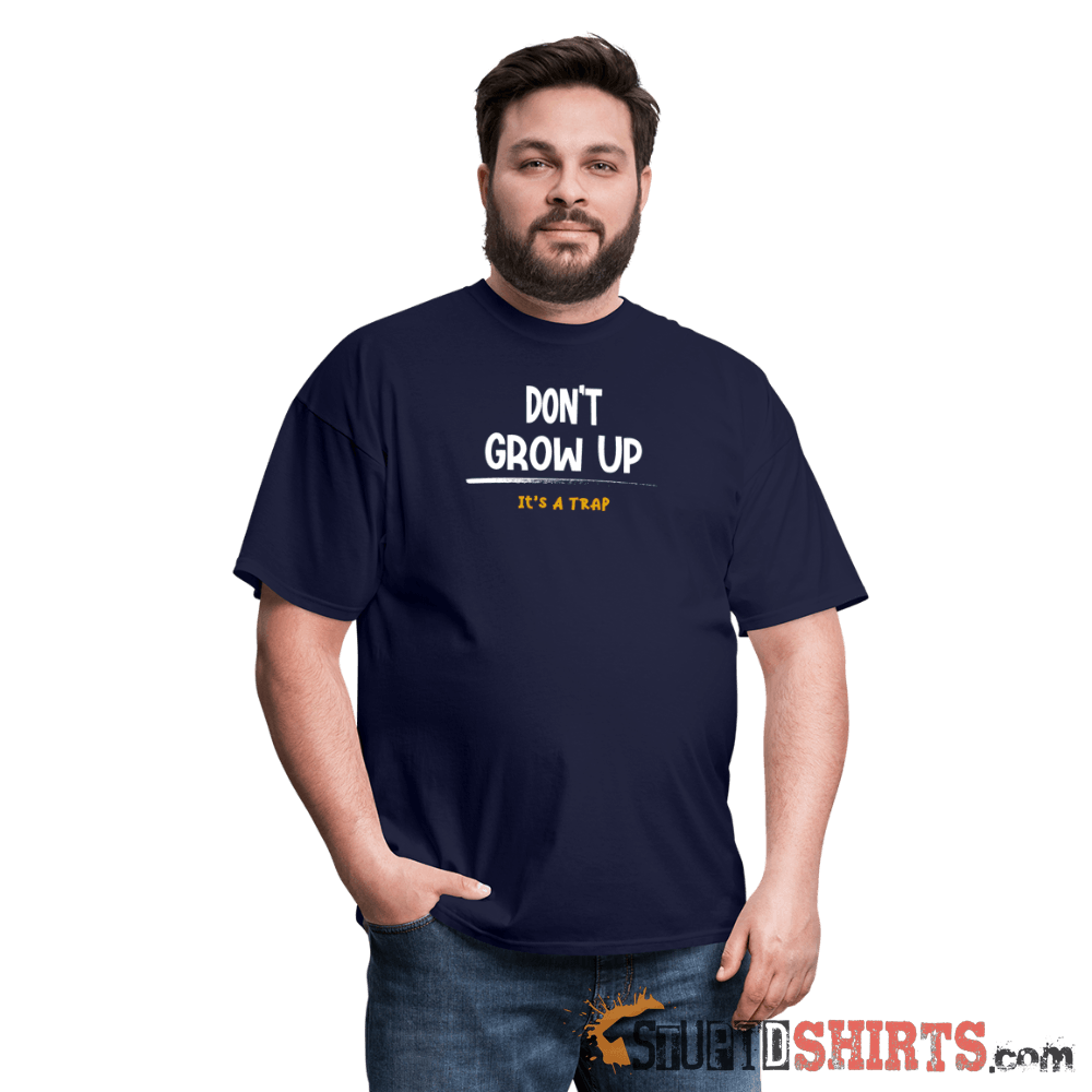 Don't Grow Up - Men's T-Shirt - StupidShirts.com Men's T-Shirt StupidShirts.com