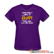 Wake Up Grumpy - Women's T-Shirt - StupidShirts.com Women's T-Shirt StupidShirts.com