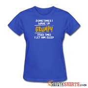 Wake Up Grumpy - Women's T-Shirt - StupidShirts.com Women's T-Shirt StupidShirts.com