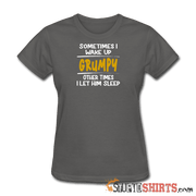 Wake Up Grumpy - Women's T-Shirt - StupidShirts.com Women's T-Shirt StupidShirts.com