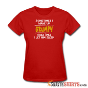 Wake Up Grumpy - Women's T-Shirt - StupidShirts.com Women's T-Shirt StupidShirts.com