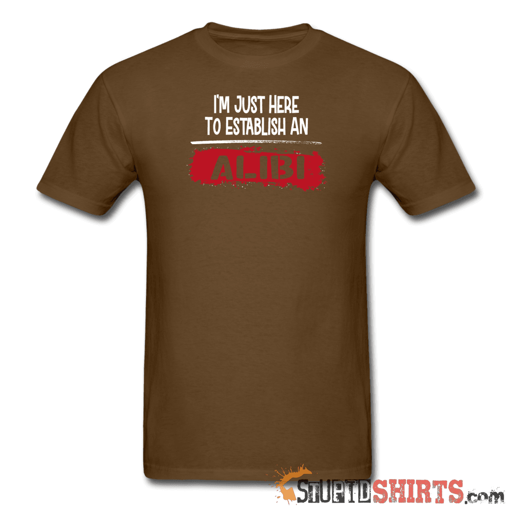 Establish An Alibi - Men's T-Shirt - StupidShirts.com Men's T-Shirt StupidShirts.com