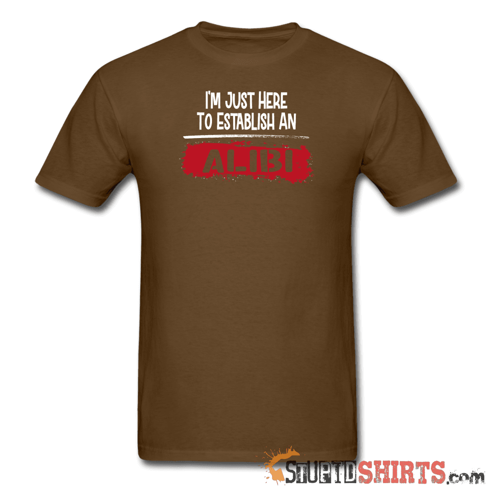 Establish An Alibi - Men's T-Shirt - StupidShirts.com Men's T-Shirt StupidShirts.com