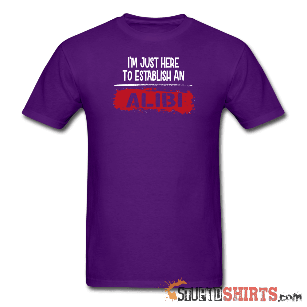 Establish An Alibi - Men's T-Shirt - StupidShirts.com Men's T-Shirt StupidShirts.com