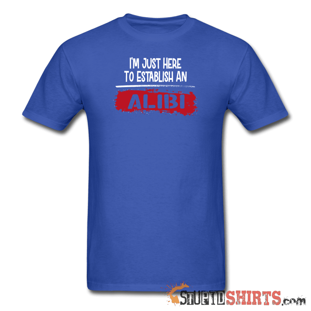 Establish An Alibi - Men's T-Shirt - StupidShirts.com Men's T-Shirt StupidShirts.com