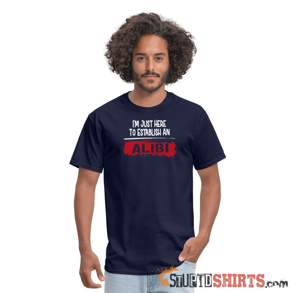 Establish An Alibi - Men's T-Shirt - StupidShirts.com Men's T-Shirt StupidShirts.com