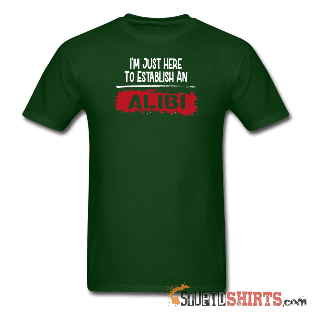 Establish An Alibi - Men's T-Shirt - StupidShirts.com Men's T-Shirt StupidShirts.com