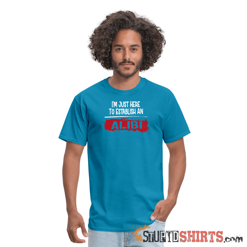 Establish An Alibi - Men's T-Shirt - StupidShirts.com Men's T-Shirt StupidShirts.com