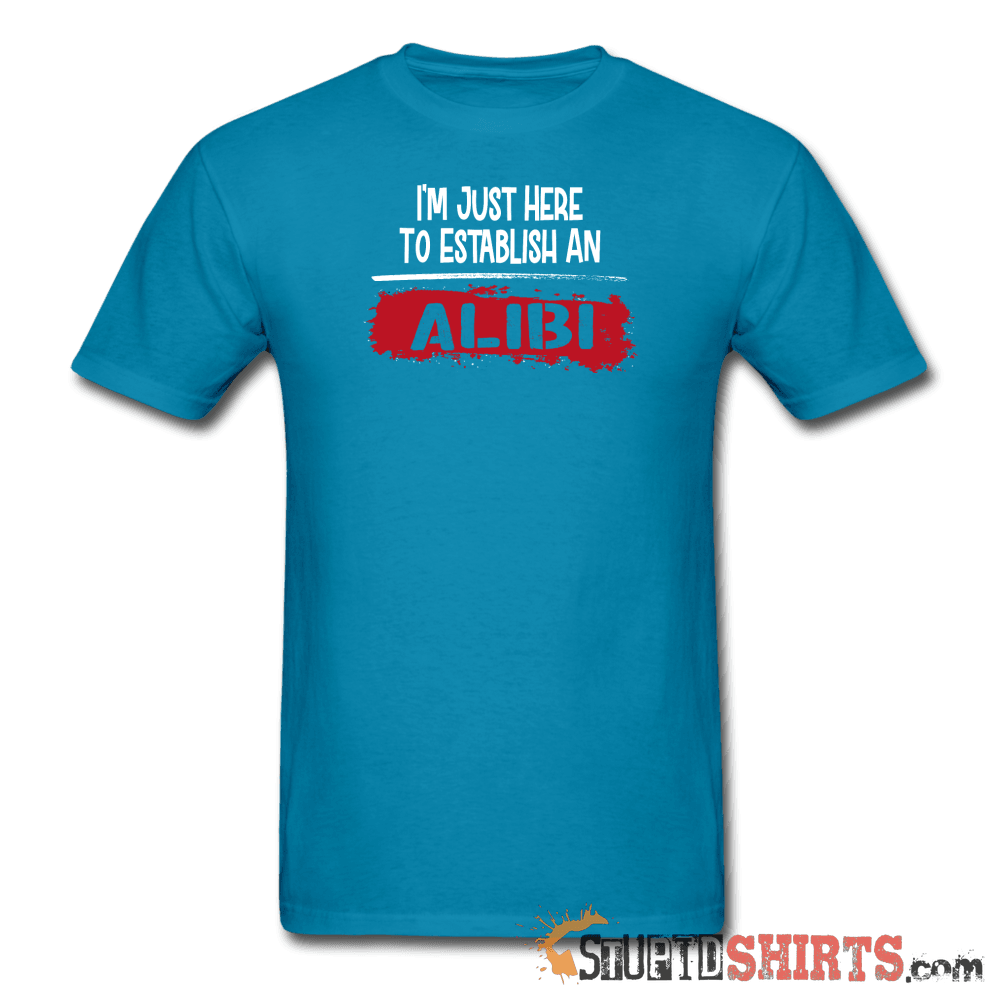 Establish An Alibi - Men's T-Shirt - StupidShirts.com Men's T-Shirt StupidShirts.com
