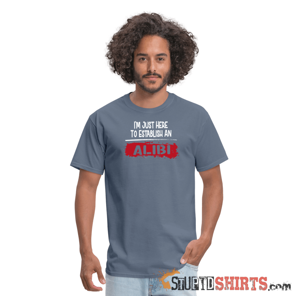 Establish An Alibi - Men's T-Shirt - StupidShirts.com Men's T-Shirt StupidShirts.com