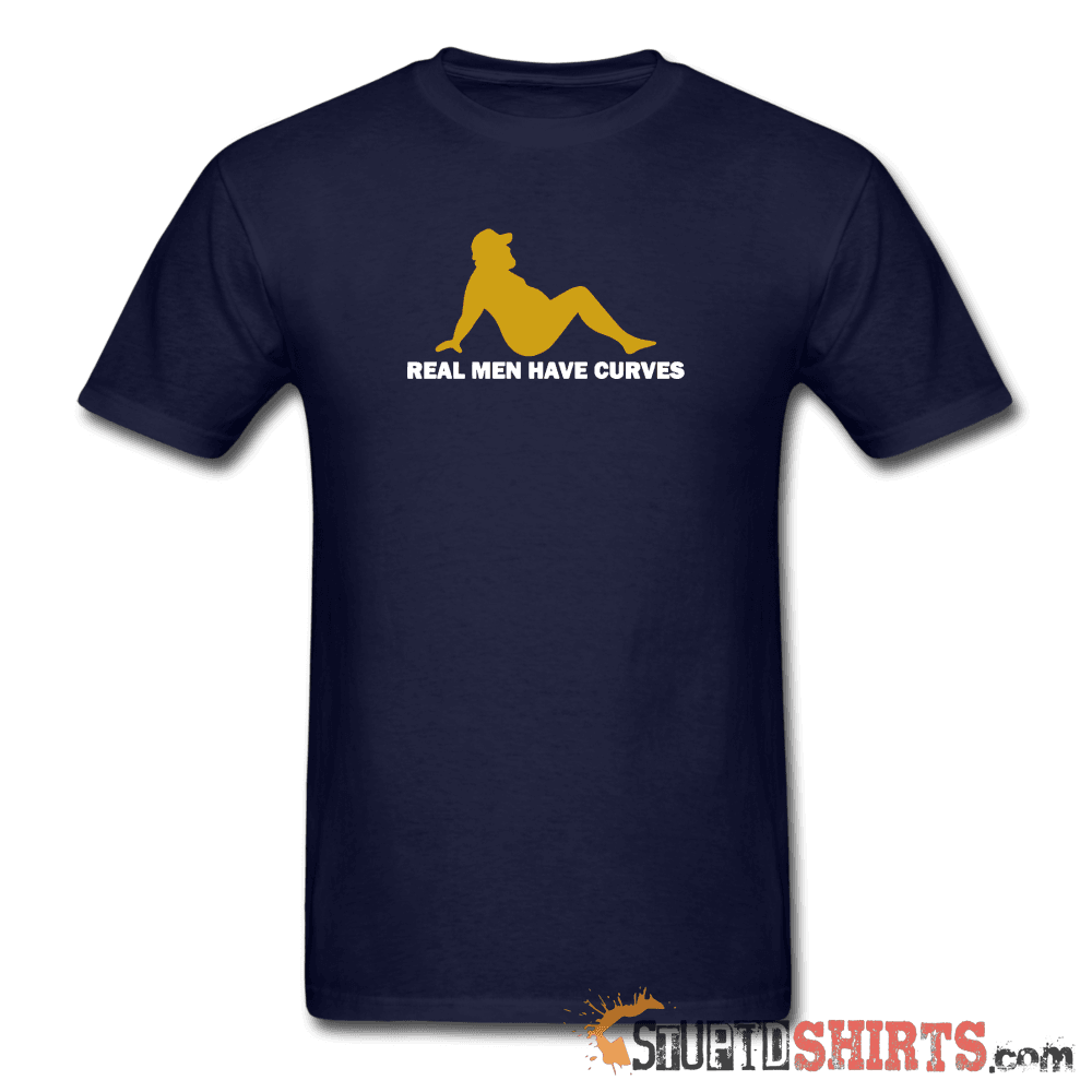 Real Men Have Curves - Men's T-Shirt - StupidShirts.com Men's T-Shirt StupidShirts.com