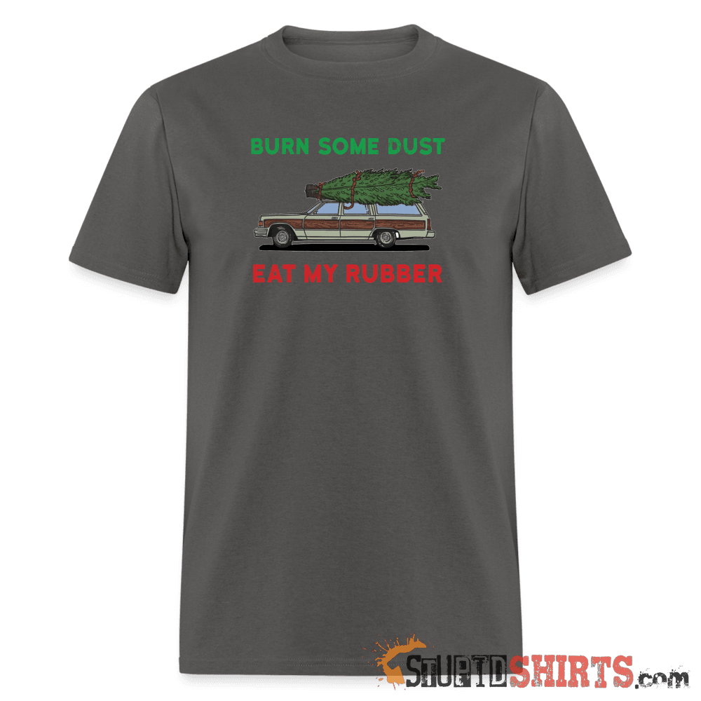 Burn Some Dust - Men's T-Shirt - StupidShirts.com Men's T-Shirt StupidShirts.com