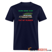 Burn Some Dust - Men's T-Shirt - StupidShirts.com Men's T-Shirt StupidShirts.com
